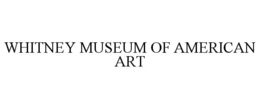 WHITNEY MUSEUM OF AMERICAN ART trademark