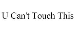 U CAN'T TOUCH THIS trademark