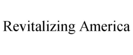 REVITALIZING AMERICA trademark
