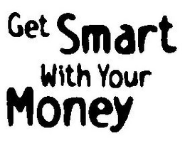 GET SMART WITH YOUR MONEY trademark