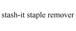 STASH-IT STAPLE REMOVER trademark