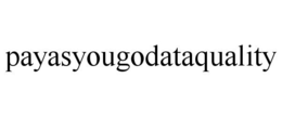 PAYASYOUGODATAQUALITY trademark