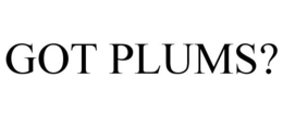 GOT PLUMS? trademark