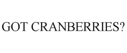 GOT CRANBERRIES? trademark