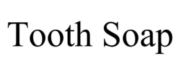 TOOTH SOAP trademark
