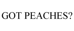 GOT PEACHES? trademark