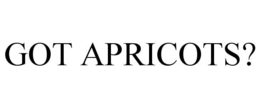 GOT APRICOTS? trademark