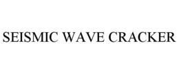 SEISMIC WAVE CRACKER trademark
