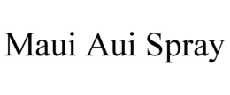 MAUI AUI SPRAY trademark