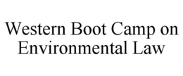 WESTERN BOOT CAMP ON ENVIRONMENTAL LAW trademark