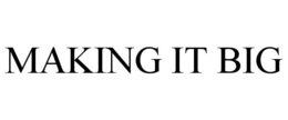 MAKING IT BIG trademark