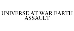 UNIVERSE AT WAR EARTH ASSAULT trademark