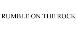 RUMBLE ON THE ROCK trademark