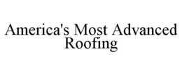AMERICA'S MOST ADVANCED ROOFING trademark