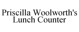 PRISCILLA WOOLWORTH'S LUNCH COUNTER trademark