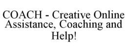 COACH - CREATIVE ONLINE ASSISTANCE, COACHING AND HELP! trademark