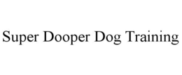 SUPER DOOPER DOG TRAINING trademark