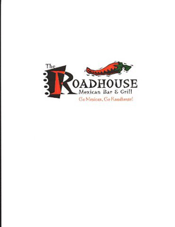 THE ROADHOUSE MEXICAN BAR & GRILL GO MEXICAN, GO ROADHOUSE! trademark