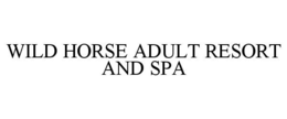 WILD HORSE ADULT RESORT AND SPA trademark