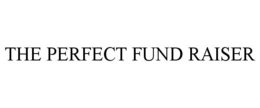 THE PERFECT FUND RAISER trademark