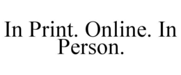 IN PRINT. ONLINE. IN PERSON. trademark
