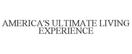 AMERICA'S ULTIMATE LIVING EXPERIENCE trademark