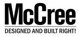 MCCREE DESIGNED AND BUILT RIGHT! trademark