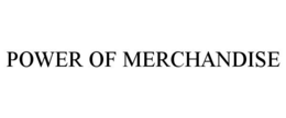 POWER OF MERCHANDISE trademark
