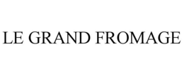 LE GRAND FROMAGE trademark