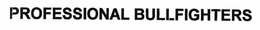PROFESSIONAL BULL FIGHTERS trademark