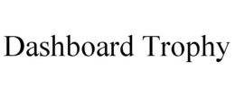 DASHBOARD TROPHY trademark