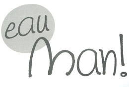EAU MAN! trademark
