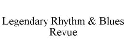 LEGENDARY RHYTHM & BLUES REVUE trademark