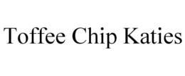 TOFFEE CHIP KATIES trademark