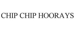 CHIP CHIP HOORAYS trademark