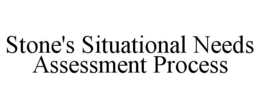 STONE'S SITUATIONAL NEEDS ASSESSMENT PROCESS trademark