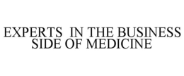 EXPERTS IN THE BUSINESS SIDE OF MEDICINE trademark