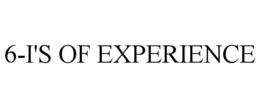 6-I'S OF EXPERIENCE trademark