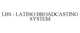LBS - LATINO BROADCASTING SYSTEM trademark