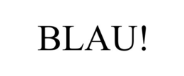 BLAU! trademark