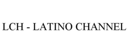 LCH - LATINO CHANNEL trademark