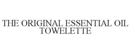 THE ORIGINAL ESSENTIAL OIL TOWELETTE trademark
