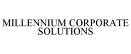 MILLENNIUM CORPORATE SOLUTIONS trademark
