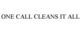 ONE CALL CLEANS IT ALL trademark