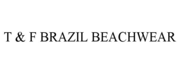 T & F BRAZIL BEACHWEAR trademark