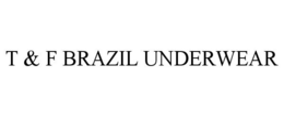 T & F BRAZIL UNDERWEAR trademark