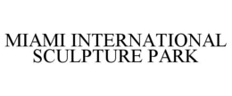MIAMI INTERNATIONAL SCULPTURE PARK trademark