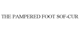 THE PAMPERED FOOT SOF-CUR trademark