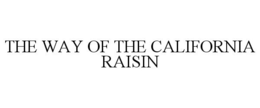 THE WAY OF THE CALIFORNIA RAISIN trademark