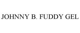 JOHNNY B. FUDDY GEL trademark
